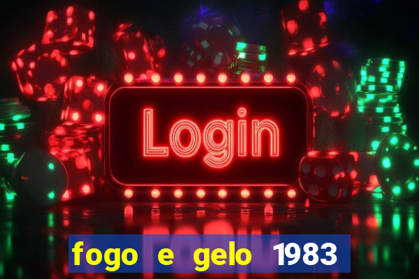 fogo e gelo 1983 dublado download